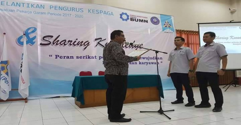 PELANTIKAN PENGURUS KESATUAN PEKERJA GARAM MASA BHAKTI 2017 - 2020 dan SHARING KNOWLEDGE 